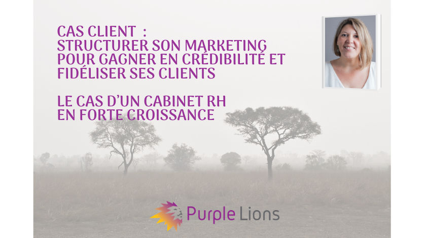 Cas client : Structurer son marketing pour gagner en crédibilité et fidéliser ses clients dans un cabinet RH en forte croissance